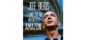 Jeff Bezos L'uomo che ha inventato Amazon