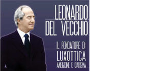 Leonardo Del Vecchio: Il fondatore di Luxottica - Ambizione e carisma