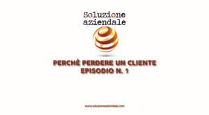 Perchè perdere un cliente episodio 1